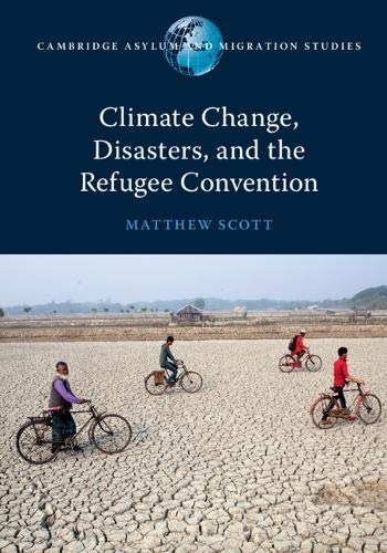 Climate Change, Disasters, and the Refugee Convention [Paperback]