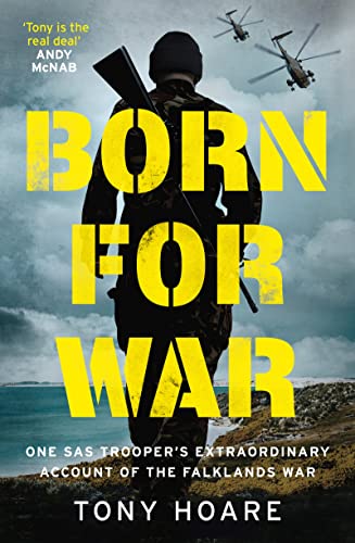 Born For War: One SAS Trooper's Extraordinary Account of the Falklands War [Hardcover]