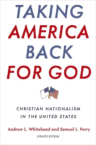 Taking America Back for God Christian Nationalism in the United States [Paperback]