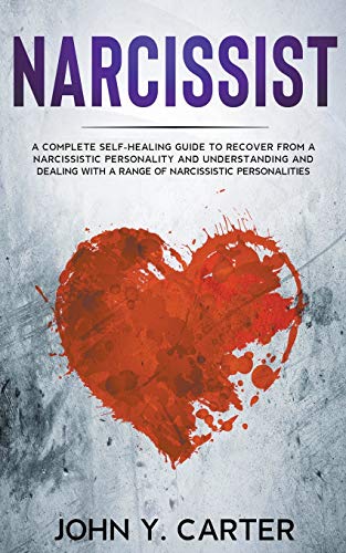 Narcissist  A Complete Self-Healing Guide to Recover from a Narcissistic Person [Paperback]