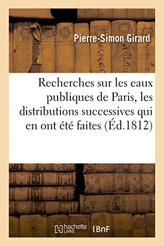 Recherches Sur les Eaux Publiques de Paris, les Distributions Successives Qui en [Paperback]