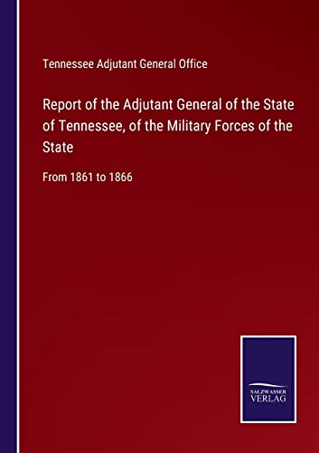 Report Of The Adjutant General Of The State Of Tennessee, Of The Military Forces