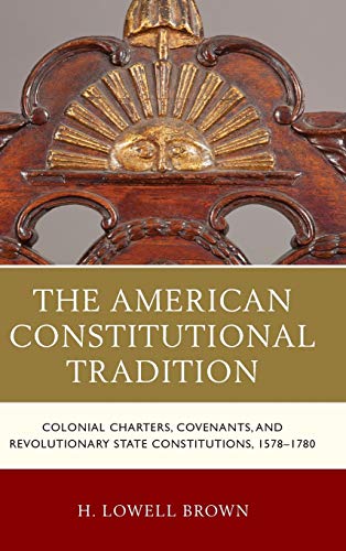 The American Constitutional Tradition Colonial Charters, Covenants, and Revolut [Hardcover]