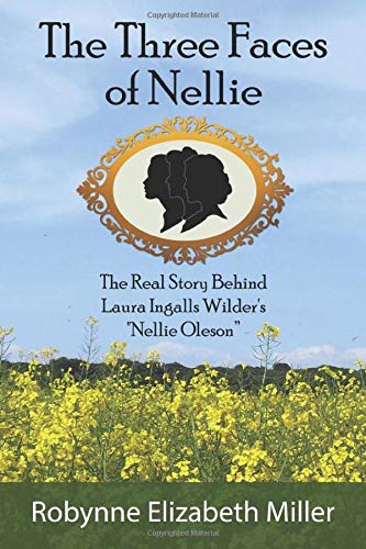 The Three Faces Of Nellie The Real Story Behind Laura Ingalls Wilder's  nellie  [Paperback]