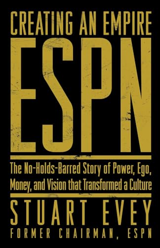 ESPN Creating an Empire: The No-Holds-Barred Story of Power, Ego, Money, and Vis [Hardcover]