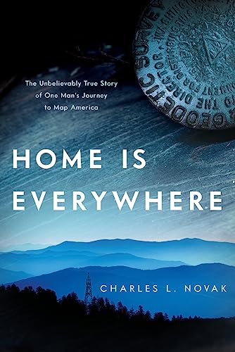 Home Is Everywhere: The Unbelievably True Story of One Man's Journey to Map  [Hardcover]