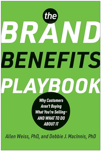 The Brand Benefits Playbook: Why Customers Aren't Buying What You're Selling--An [Hardcover]