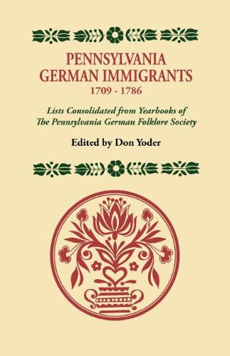 Pennsylvania German Immigrants, 1709-1786 Lists Consolidated From Yearbooks [Paperback]