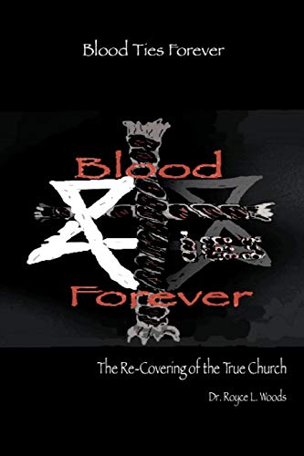 Blood Ties Forever  The Re-Covering of the True Church [Paperback]