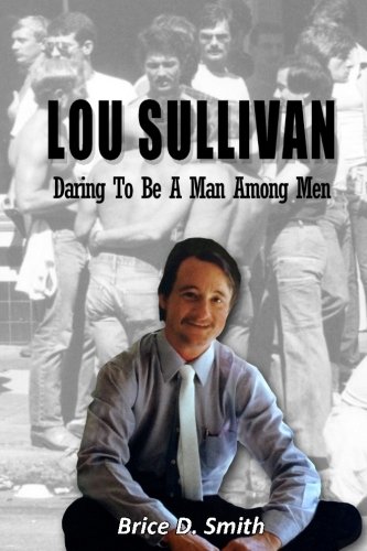 Lou Sullivan  Daring to Be a Man among Men [Paperback]