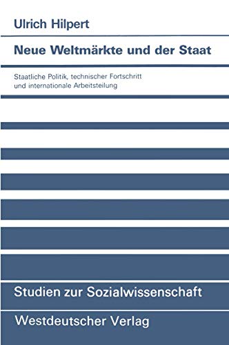 Neue Weltmrkte und der Staat Staatliche Politik, technischer Fortschritt und i [Paperback]