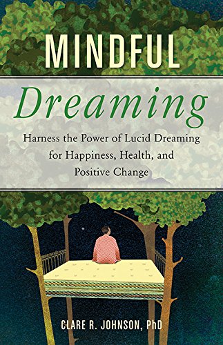 Mindful Dreaming: Harness The Power Of Lucid Dreaming For Happiness, Health, And [Paperback]