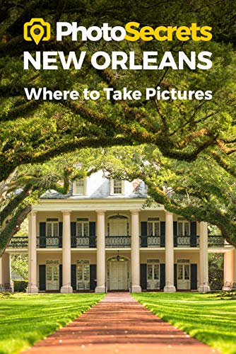 PhotoSecrets New Orleans: Where to Take Pictures: A Photographer's Guide to the  [Paperback]