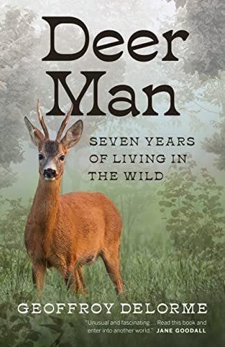 Deer Man: Seven Years of Living in the Wild [Hardcover]