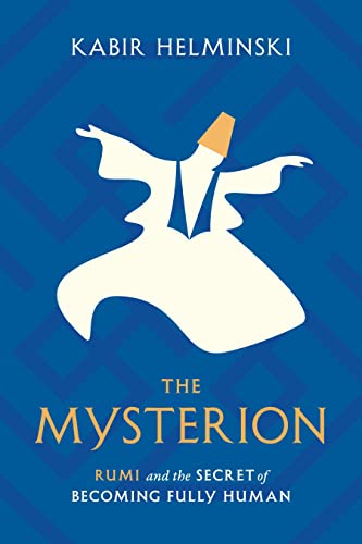 The Mysterion: Rumi and the Secret of Becoming Fully Human [Paperback]