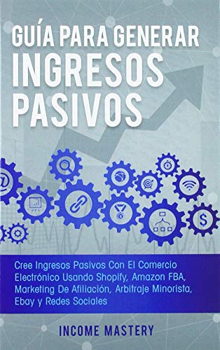 Gu&65533a para Generar Ingresos Pasivos  Cree Ingresos Pasivos con el Comerci [Hardcover]