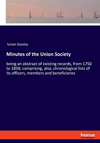 Minutes of the Union Society  Being an Abstract of Existing Records, from 1750  [Paperback]