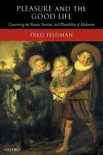 Pleasure and the Good Life Concerning the Nature, Varieties, and Plausibility o [Paperback]