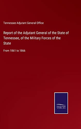 Report Of The Adjutant General Of The State Of Tennessee, Of The Military Forces