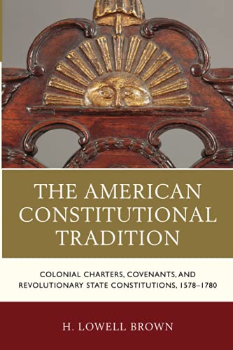 The American Constitutional Tradition Colonial Charters, Covenants, and Revolut [Paperback]