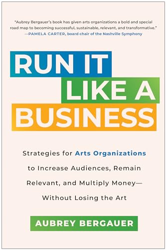 Run It Like a Business: Strategies for Arts Organizations to Increase Audiences, [Hardcover]