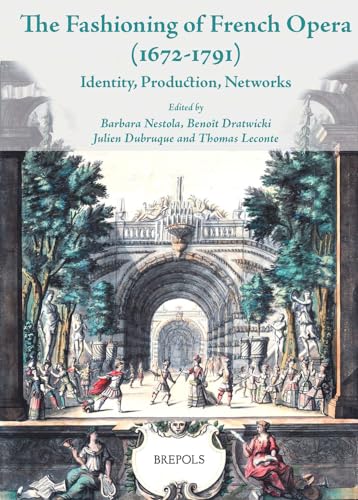 The Fashioning of French Opera (1672-1791): Identity, Production, Networks [Paperback]