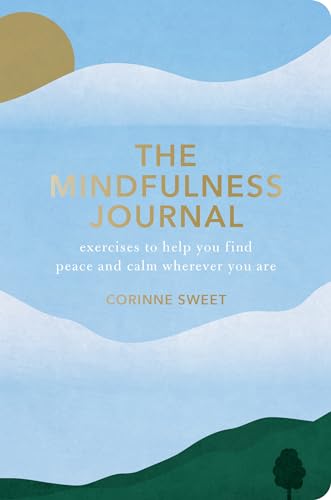 The Mindfulness Journal: Exercises to Help You Find Peace and Calm Wherever You  [Paperback]