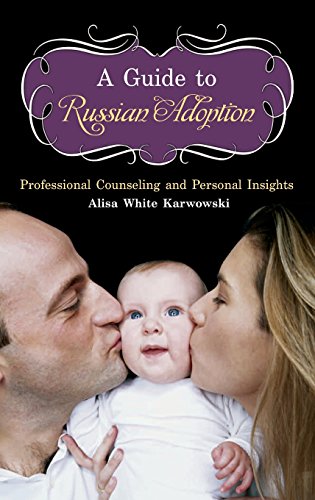 A Guide To Russian Adoption Professional Counseling And Personal Insights [Hardcover]