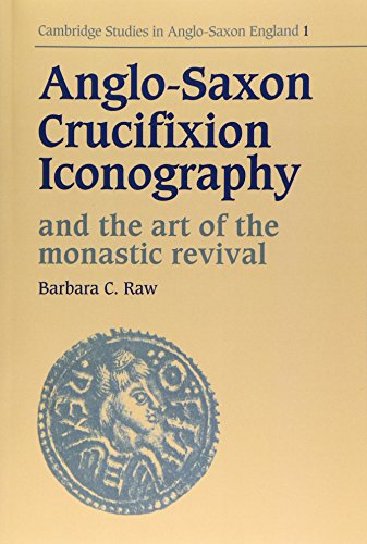 Anglo-Saxon Crucifixion Iconography and the Art of the Monastic Revival [Paperback]