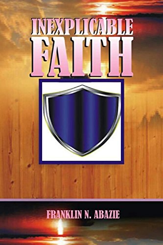 Inexplicable Faith  Faith [Paperback]