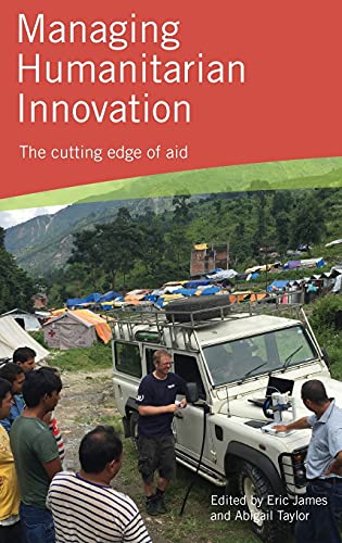 Managing Humanitarian Innovation The cutting edge of aid [Hardcover]