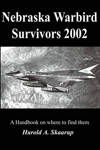 Nebraska Warbird Survivors 2002  A Handbook on Where to Find Them [Paperback]