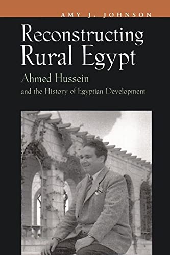 Reconstructing Rural Egypt: Ahmed Hussein And The History Of Egyptian Developmen [Hardcover]