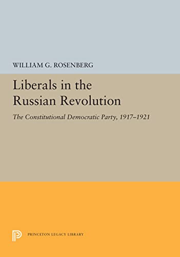 Liberals in the Russian Revolution The Constitutional Democratic Party, 1917-19 [Paperback]