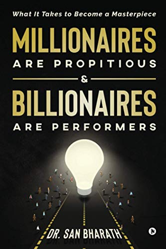 Millionaires Are Propitious & Billionaires Are Performers  What It Takes to Bec [Paperback]