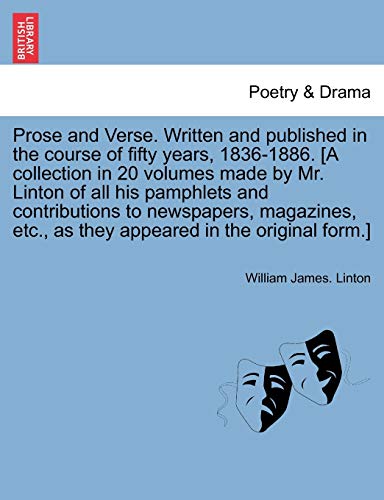 Prose and Verse Written and Published in the Course of Fifty Years, 1836-1886 [A [Paperback]