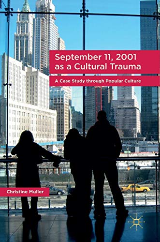 September 11, 2001 as a Cultural Trauma: A Case Study through Popular Culture [Hardcover]