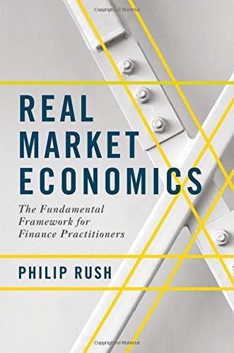 Real Market Economics The Fundamental Frameork for Finance Practitioners [Hardcover]