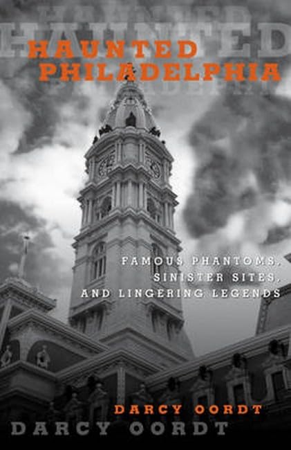 Haunted Philadelphia: Famous Phantoms, Sinister Sites, and Lingering Legends [Paperback]