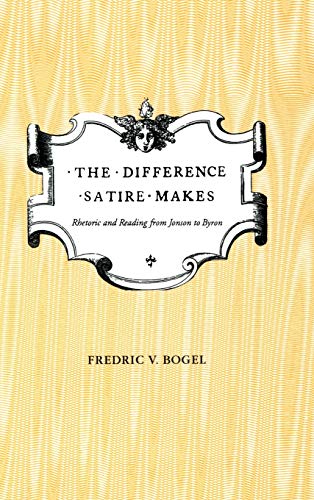 The Difference Satire Makes Rhetoric And Reading From Jonson To Byron [Hardcover]