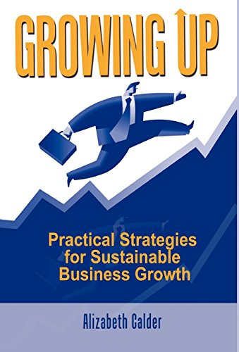 Groing Up Practical Strategies For Sustainable Business Groth [Hardcover]