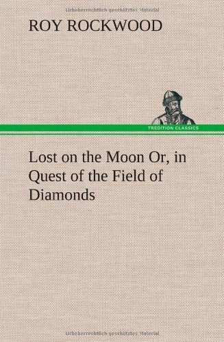 Lost on the Moon or, in Quest of the Field of Diamonds [Hardcover]