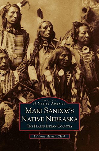 Mari Sandoz's Native Nebraska  The Plains Indian Country [Hardcover]