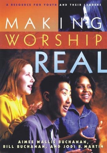 Making Worship Real A Resource For Youth And Their Leaders [Paperback]