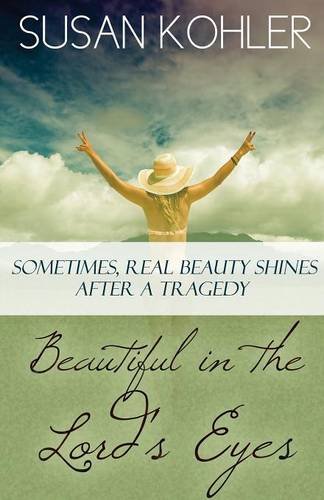 Beautiful In The Lord's Eyes Sometimes, Real Beauty Shines After A Tragedy [Paperback]