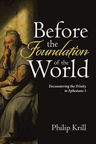 Before the Foundation of the World  Encountering the Trinity in Ephesians 1 [Paperback]