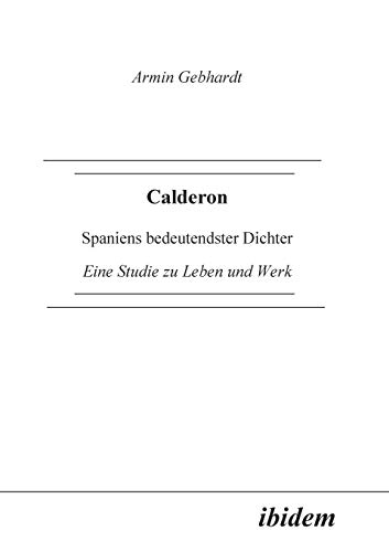 Calderon  Spaniens bedeutendster Dichter. eine Studie zu Leben und Werk [Paperback]