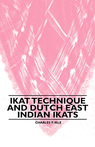 Ikat Technique and Dutch East Indian Ikats [Paperback]