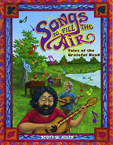 Songs to Fill the Air  Tales of the Grateful Dead [Paperback]