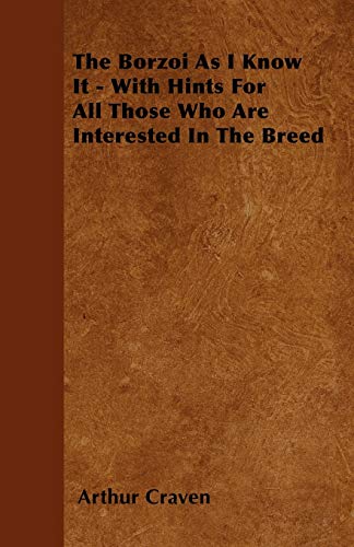 Borzoi As I Kno It - ith Hints for All Those Who Are Interested in the Breed [Paperback]